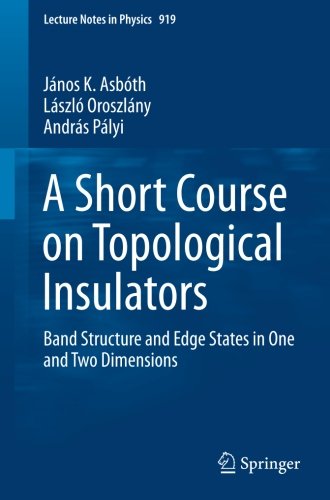 A Short Course on Topological Insulators: Band Structure and Edge States in One and Two Dimensions (Lecture Notes in Physics)