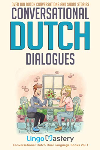 Conversational Dutch Dialogues: Over 100 Dutch Conversations and Short Stories (Conversational Dutch Dual Language Books, Band 1)