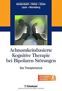 Achtsamkeitsbasierte Kognitive Therapie bei Bipolaren Störungen: Das Therapiemanual - inkl. 11 Audiodateien (engl.) und 29 Handouts zum Download