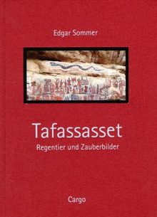 Tafassasset. Regentier und Zauberbilder. Felsbilder der Sahara und Spurensuche nach dem afrikanischen Geist