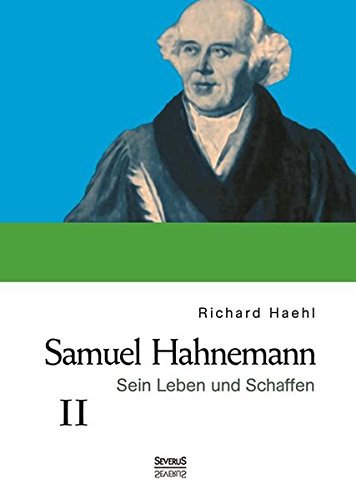 Samuel Hahnemann: Sein Leben und Schaffen. Bd. 2