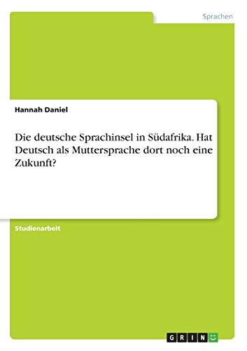 Die deutsche Sprachinsel in Südafrika. Hat Deutsch als Muttersprache dort noch eine Zukunft?