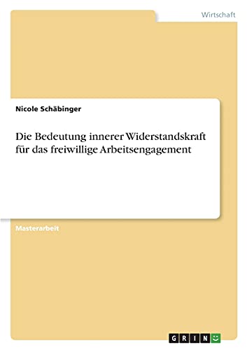 Die Bedeutung innerer Widerstandskraft für das freiwillige Arbeitsengagement: Magisterarbeit