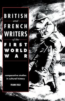 British & French Writers First War: Comparative Studies in Cultural History