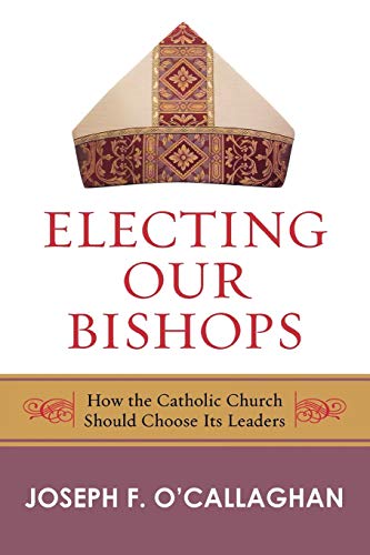 Electing Our Bishops: How the Catholic Church Should Choose Its Leaders