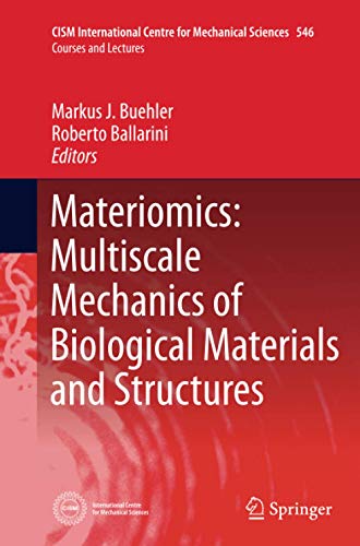Materiomics: Multiscale Mechanics of Biological Materials and Structures (CISM International Centre for Mechanical Sciences, Band 546)