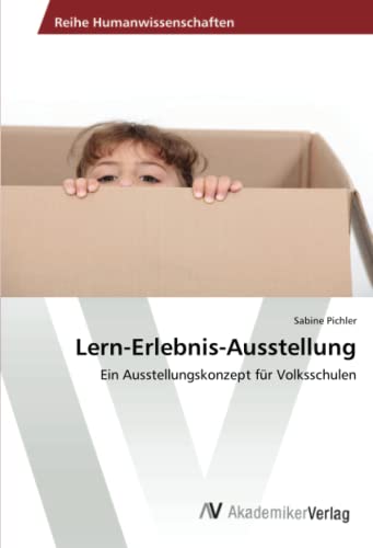 Lern-Erlebnis-Ausstellung: Ein Ausstellungskonzept für Volksschulen