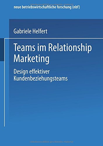 Teams im Relationship Marketing (neue betriebswirtschaftliche forschung (nbf))