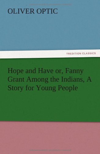 Hope and Have or, Fanny Grant Among the Indians, A Story for Young People