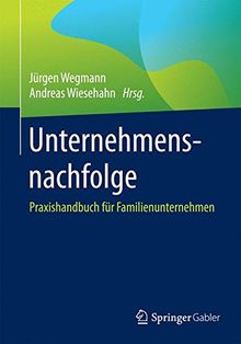 Unternehmensnachfolge: Praxishandbuch für Familienunternehmen