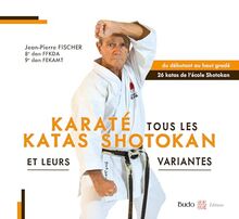 Karaté : tous les katas shotokan et leurs variantes : du débutant au haut gradé, 26 katas de l'école Shotokan