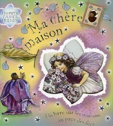 Ma chère maison : un livre sur les maisons du pays des fées
