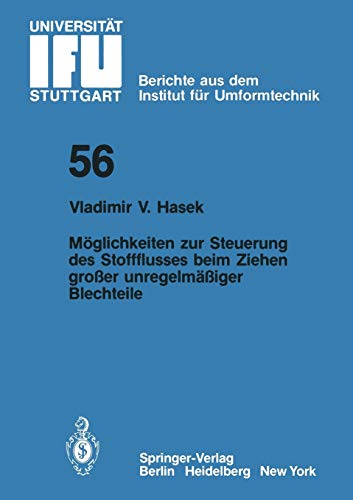 Möglichkeiten zur Steuerung des Stoffflusses beim Ziehen großer Unregelmäßiger Blechteile (IFU - Berichte aus dem Institut für Umformtechnik der ... der Universität Stuttgart, 56, Band 56)