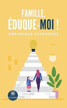 Famille, éduque-moi !