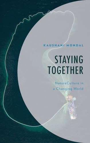 Staying Together: NatureCulture in a Changing World (Environment and Society)