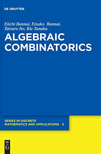 Algebraic Combinatorics (De Gruyter Series in Discrete Mathematics and Applications, 5, Band 5)