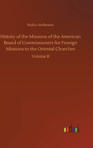 History of the Missions of the American Board of Commissioners for Foreign Missions to the Oriental Churches: Volume II