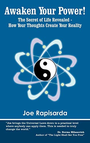 Awaken Your Power!: The Secret of Life Revealed - How Your Thoughts Create Your Reality