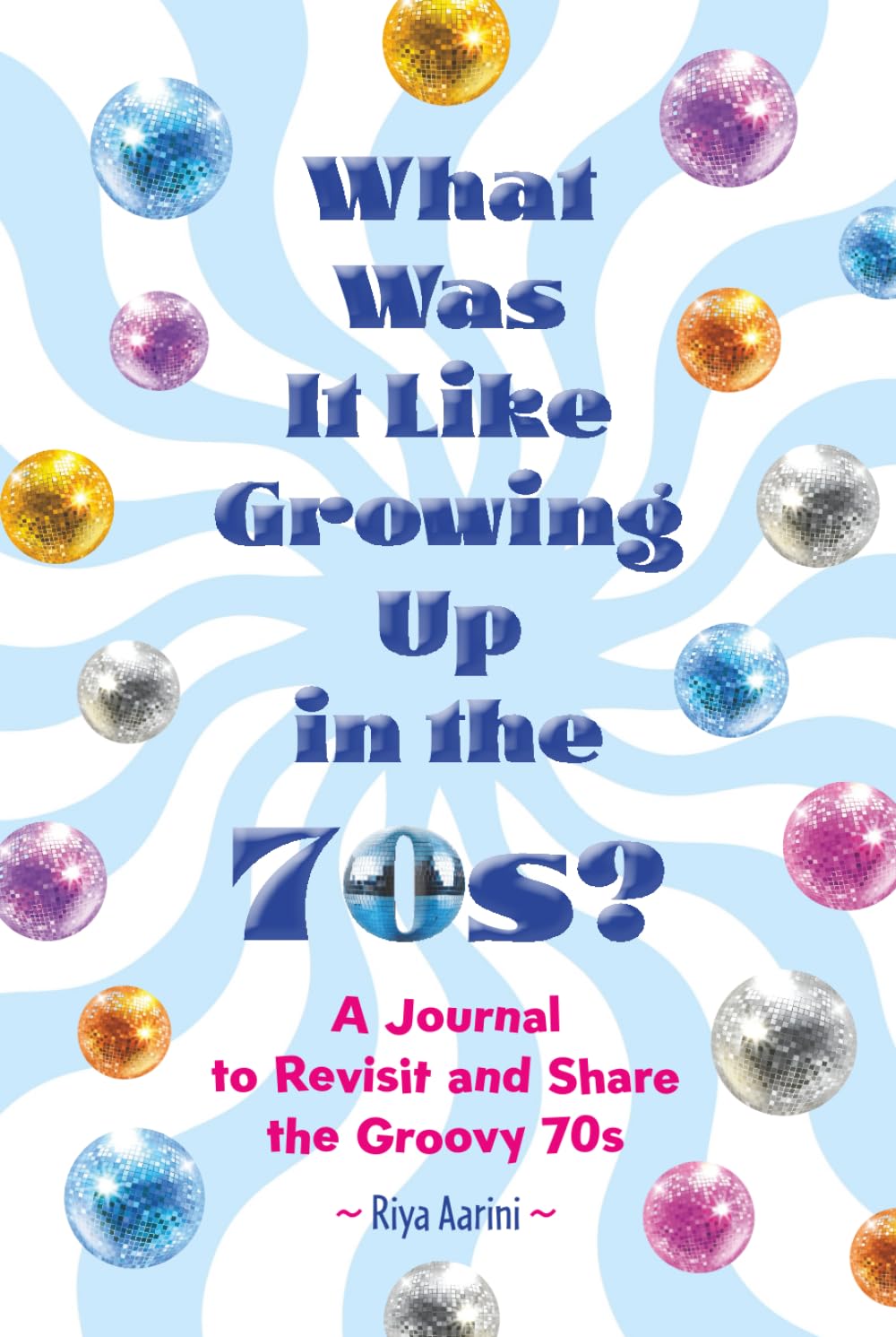 What Was It Like Growing Up in the 70s?: A Journal to Revisit and Share the Groovy 70s