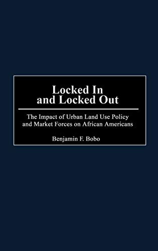 Locked in and Locked Out: The Impact of Urban Land Use Policy and Market Forces on African Americans