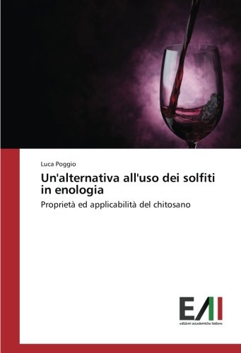 Un'alternativa all'uso dei solfiti in enologia: Proprietà ed applicabilità del chitosano