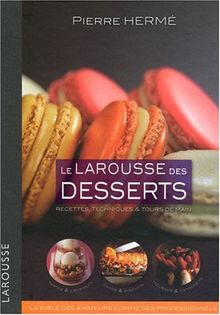 Le Larousse des desserts : recettes, techniques & tours de main