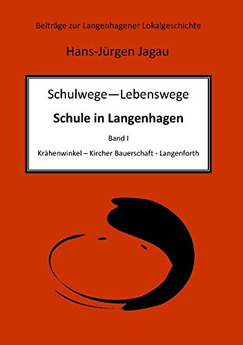 Schulwege - Lebenswege: Schulwesen in Langenhagen I (Beiträge zur Langenhagener Lokalgeschichte)