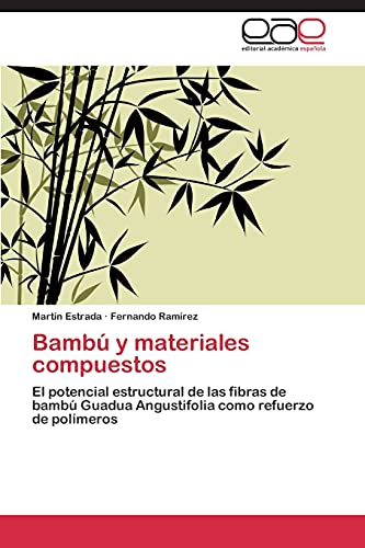 Bambú y materiales compuestos: El potencial estructural de las fibras de bambú Guadua Angustifolia como refuerzo de polímeros