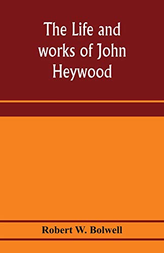 The life and works of John Heywood