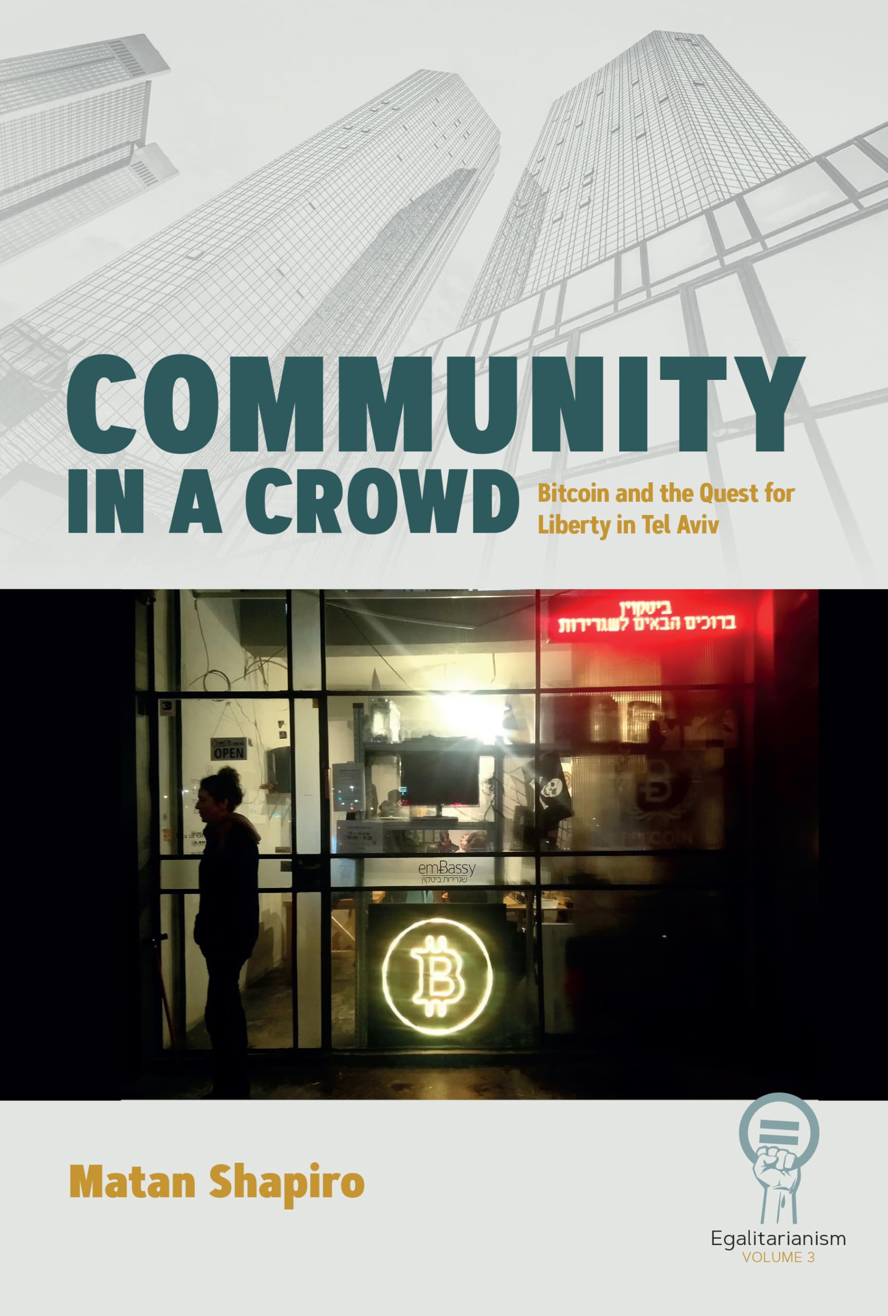 Community in a Crowd: Bitcoin and the Quest for Liberty in Tel Aviv (Egalitarianism, 3, Band 3)