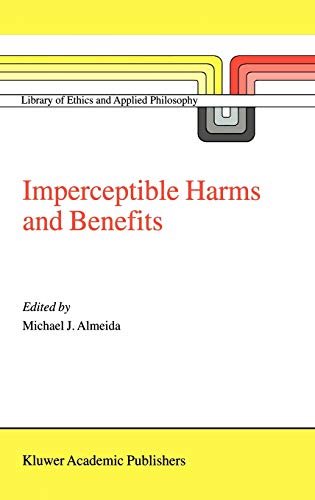 Imperceptible Harms and Benefits (Library of Ethics and Applied Philosophy, 8, Band 8)