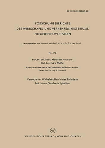Versuche an Wirbelstraßen hinter Zylindern bei hohen Geschwindigkeiten (Forschungsberichte des Wirtschafts- und Verkehrsministeriums Nordrhein-Westfalen, 493, Band 493)