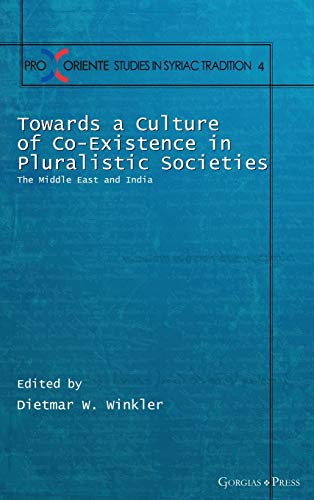 Towards a Culture of Co-Existence in Pluralistic Societies: The Middle East and India (Pro Oriente Studies in the Syriac Tradition, Band 4)