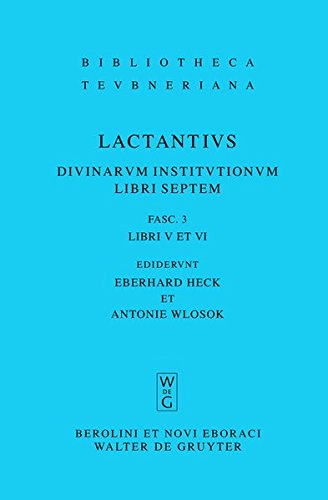Lucius Caelius Firmianus Lactantius: Divinarum institutionum libri septem: Libri V et VI (Bibliotheca scriptorum Graecorum et Romanorum Teubneriana)