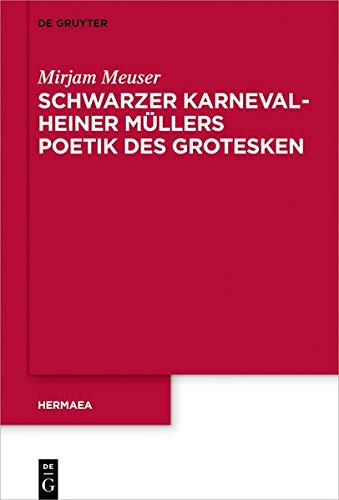 Schwarzer Karneval - Heiner Müllers Poetik des Grotesken (Hermaea. Neue Folge, Band 149)