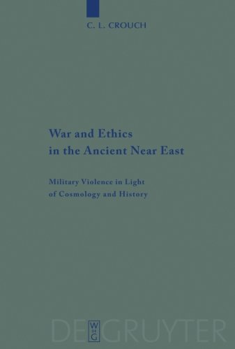 War and Ethics in the Ancient Near East (Beihefte zur Zeitschrift für die alttestamentliche Wissenschaft, Band 407)