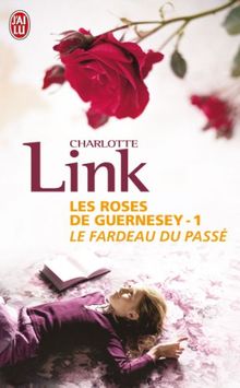 Les roses de Guernesey. Vol. 1. Le fardeau du passé