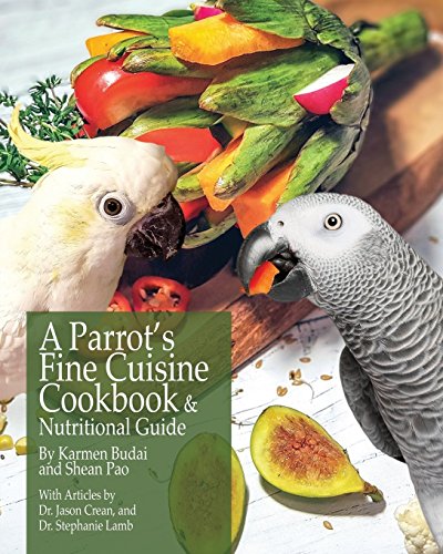Karmen Budai A Parrot's Fine Cuisine Cookbook, And Nutritional Guide