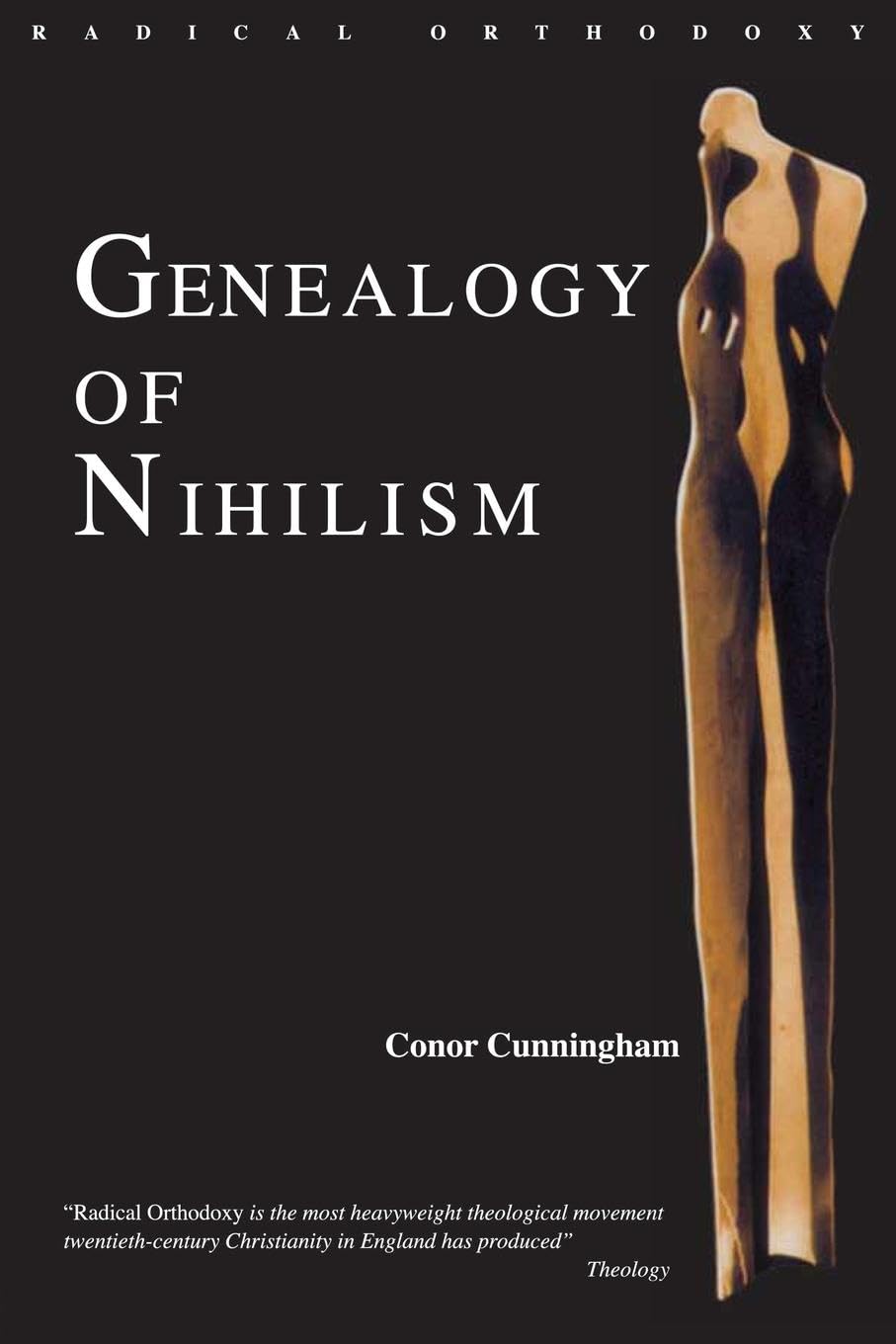 Genealogy of Nihilism: Philosophies of Nothing and the Difference of Theology (Radical Orthodoxy Series)