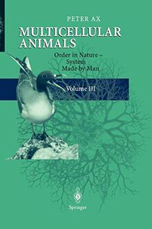 Multicellular Animals: Order in Nature - System Made by Man: Volume III: Order in Nature - System Made by Man