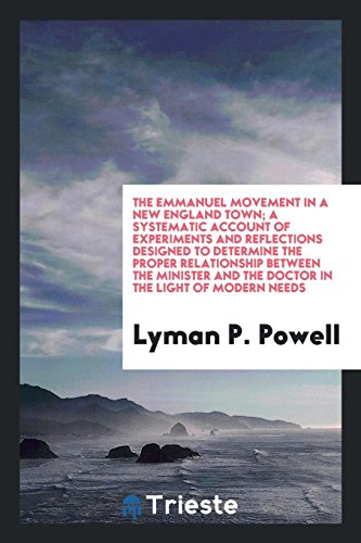 The Emmanuel movement in a New England town; a systematic account of Experiments and reflections designed to determine the proper relationship between ... and the doctor in the light of modern needs
