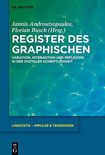 Register des Graphischen: Variation, Interaktion und Reflexion in der digitalen Schriftlichkeit (Linguistik – Impulse & Tendenzen, Band 87)