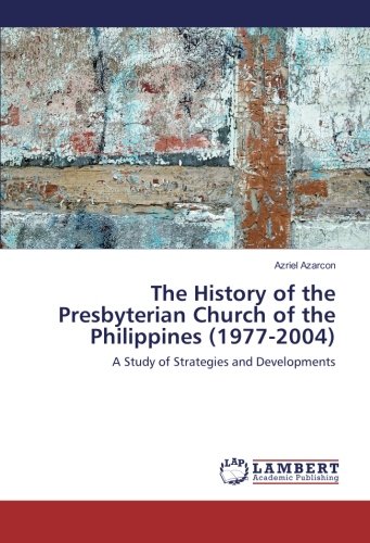 The History of the Presbyterian Church of the Philippines (1977-2004): A Study of Strategies and Developments