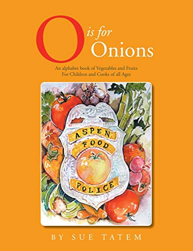 O Is for Onions: An Alphabet Book of Vegetables and Fruits for Children and Cooks of All Ages