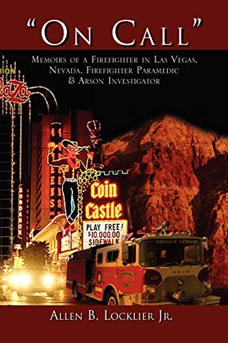 ''On Call'': Memoirs of a Firefighter in Las Vegas, Nevada, Firefighter Paramedic & Arson Investigator