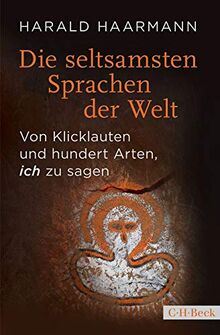 Die seltsamsten Sprachen der Welt: Von Klicklauten und hundert Arten, 'ich' zu sagen