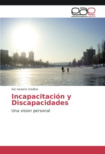 Incapacitación y Discapacidades: Una vision personal