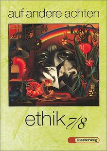 Auf andere achten. Ein Arbeitsbuch für den Unterricht in Ethik /Werte und Normen: auf andere achten: Ethik 7/8