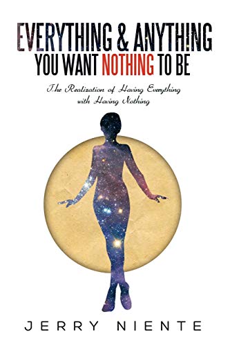 Everything and Anything You Want Nothing to Be: The Realization of Having Everything with Having Nothing.