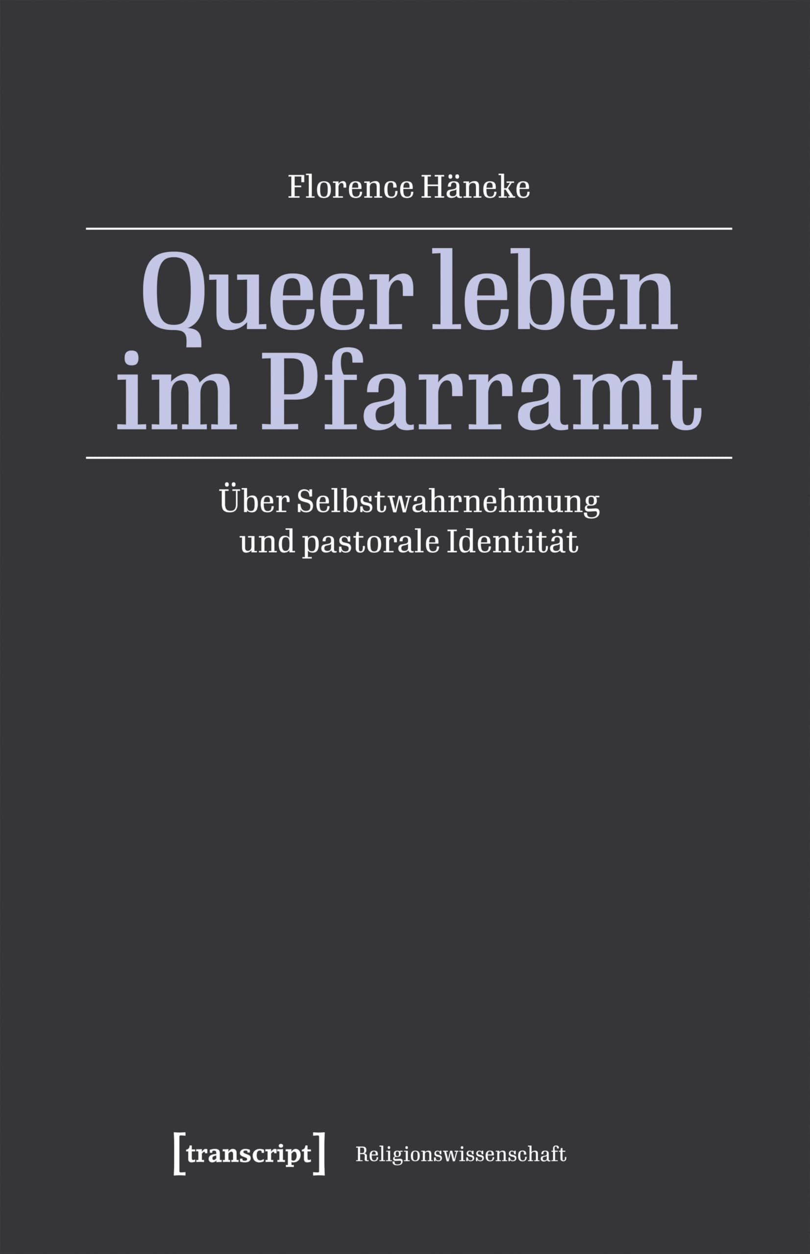 Queer leben im Pfarramt: Über Selbstwahrnehmung und pastorale Identität (Religionswissenschaft)